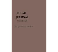 Let Me Journal Before I React: A Daily Journal: Your space to pause and reflect