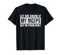 Let Me Know If My Biceps Get In Your Way Maglietta