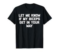 Let Me Know If My Biceps Get In Your Way T-Shirt divertente palestra Maglietta