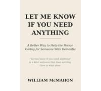 Let Me Know If You Need Anything: A Better Way to Help the Person Caring for Someone With Dementia