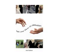 Let me live in delusion