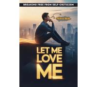 Let Me Love Me: Breaking Free from Self-Criticism