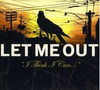 Let Me Out - I Think I Can