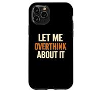 Let Me Overthink About It Divertente Ansia Citazione Custodia per iPhone 11 Pro