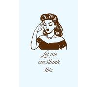 Let Me Overthink This Notebook: Funny Retro Journal - Cute Writing Notebook, Relatable Gift for Women, Teens, and Students