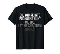Let Me She/Them Tiddies camicia Oh You're Into Pronouns Huh Maglietta