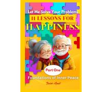 Let Me Solve Your Problems: 11 Lessons for Happiness: Part One: Foundations of Inner Peace