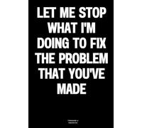 Let Me Stop What I'm Doing To Fix The Problem That You've Made: The Notebook