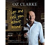 Let Me Tell You About Wine: A beginner's guide to understanding and enjoying wine