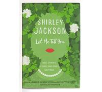 Let Me Tell You: New Stories, Essays, and Other Writings