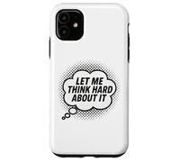 Let Me Think Hard About It, Scherzo, Divertente, Citazione di pensiero Custodia per iPhone 11