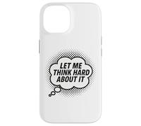 Let Me Think Hard About It, Scherzo, Divertente, Citazione di pensiero Custodia per iPhone 14