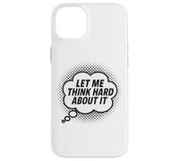 Let Me Think Hard About It, Scherzo, Divertente, Citazione di pensiero Custodia per iPhone 14 Plus