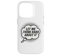 Let Me Think Hard About It, Scherzo, Divertente, Citazione di pensiero Custodia per iPhone 14 Pro