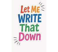 Let Me Write That Down - Simple & Stylish Lined Notebook | 6x9 Journal for Notes, To-Dos, Ideas & Daily Lists | Minimal Gift for Women, Men, Students, or Professionals | 120 Pages