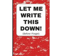 Let Me Write This Down: Lined Notebook / Journal To Keep Track of To-Do's, Ideas, and Projects - 6x9 inches, 110 pages, Bold Red Cover - Funny Gift for Family & Friends