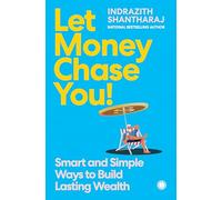 Let Money Chase You!: Smart and Simple Ways to Build Lasting Wealth