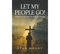 Let My People Go: Following Jesus Into Our Jails and Prisons