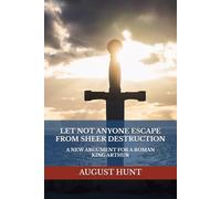 LET NOT ANYONE ESCAPE FROM SHEER DESTRUCTION: A NEW ARGUMENT FOR A ROMAN KING ARTHUR