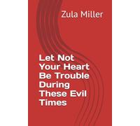 Let Not Your Heart Be Trouble During These Evil Times