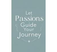Let passions guide your journey: Unlock Your True Potential Through Passion