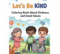 Let’s Be Kind: A Coloring Book About Kindness, Empathy, and Positive Values for Kids Ages 5-12