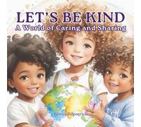 Let’s Be Kind: A World of Caring and Sharing - A Children's Book About Kindness and Sharing
