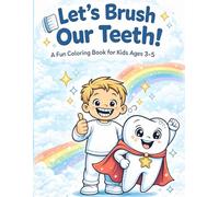 Let’s Brush Our Teeth!: A Fun Coloring Book for Kids Ages 3-5