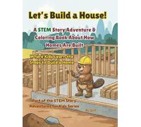 Let’s Build a House!: A STEM Story Adventure & Coloring Book About How Homes Are Built
