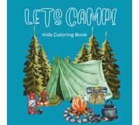 Let’s Camp! A Fun Camping Coloring Adventure for Kids!: Camping-Themed Coloring Book for Kids Featuring Tents, Campfires, Animals, and Outdoor Adventures