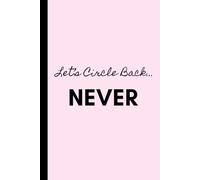 Let’s Circle Back… Never: Work Notebook, Funny Office Gift for Women, Coworker, Boss, Secret Santa Gag Gift (Blank Lined Journal)