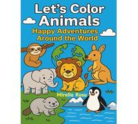 Let’s Color Animals - Happy Adventures Around the World: A Fun Animal Coloring Book for Kids Ages 3-6 to Discover Wildlife and Habitats Across the Globe