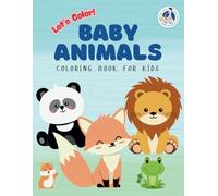 Let’s Color Baby Animals Coloring Book for Kids: 100 Pages | 8.5x11 | For Kids Ages 3-8