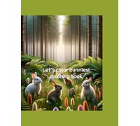 Let`s color Bunnies!: A Magical Coloring Book for Bunny Lovers