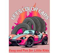Let’s Color Cars: Easy and Fun for Little Kids