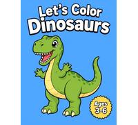 Let’s Color Dinosaurs Coloring Book: Fun Dinosaur Coloring Book for Kids Ages 3-6 | Cute Dinosaurs, Easy Coloring Pages & Preschool Activity Book