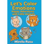 Let’s Color Emotions - Happy Adventures with Little Animals: A Sweet and Simple Coloring Book That Helps Kids Recognize and Express Emotions
