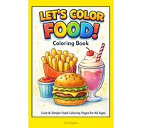Let’s Color Food! Coloring Book: Cute & Simple Food Coloring Pages for All Ages