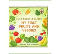 Let’s Color & Learn: My First Fruits and Vegetables Coloring Book Fun and Educational Activities for Kids Ages 3 to 6