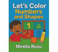 Let’s Color Numbers and Shapes: Fun Coloring and Learning Activities for Kids Ages 3-6 | Trace, Count, and Explore Basic Shapes