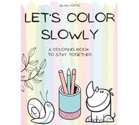 Let’s Color Slowly: A coloring book to stay together