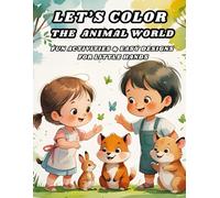 Let’s Color the Animal World: Fun Activities & Easy Designs for Little Hands