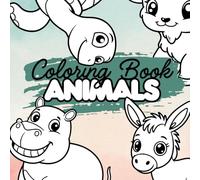 Let’s Color The Animals: 34 Fun And Easy Animal Coloring Pages For Kids