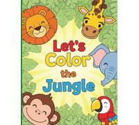 LET’S COLOR THE JUNGLE: Fun Jungle Animal Coloring Book for Kids Ages 4-8