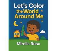 Let’s Color the World Around Me: A fun and educational coloring book to help kids recognize their everyday world - from home to the park and beyond! For children ages 3-6.