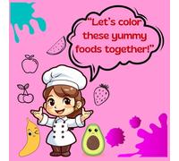 “Let’s color these yummy foods together!”: “Learn Food Names While Coloring Different Foods”