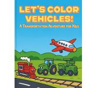 Let’s Color Vehicles!: A Transportation Adventure for Kids