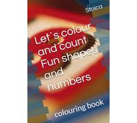 Let`s colour and count Fun shapes and numbers: colouring book