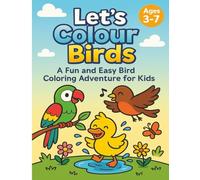 Let’s Colour Birds: A Fun and Easy Bird Coloring Adventure for Kids (Ages 3-7)