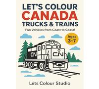 Let’s Colour Canada: Trucks & Trains - Fun Vehicles from Coast to Coast!